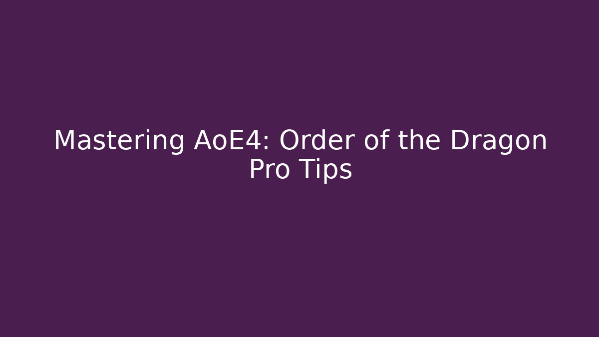 Mastering AoE4: Order of the Dragon Pro Tips
