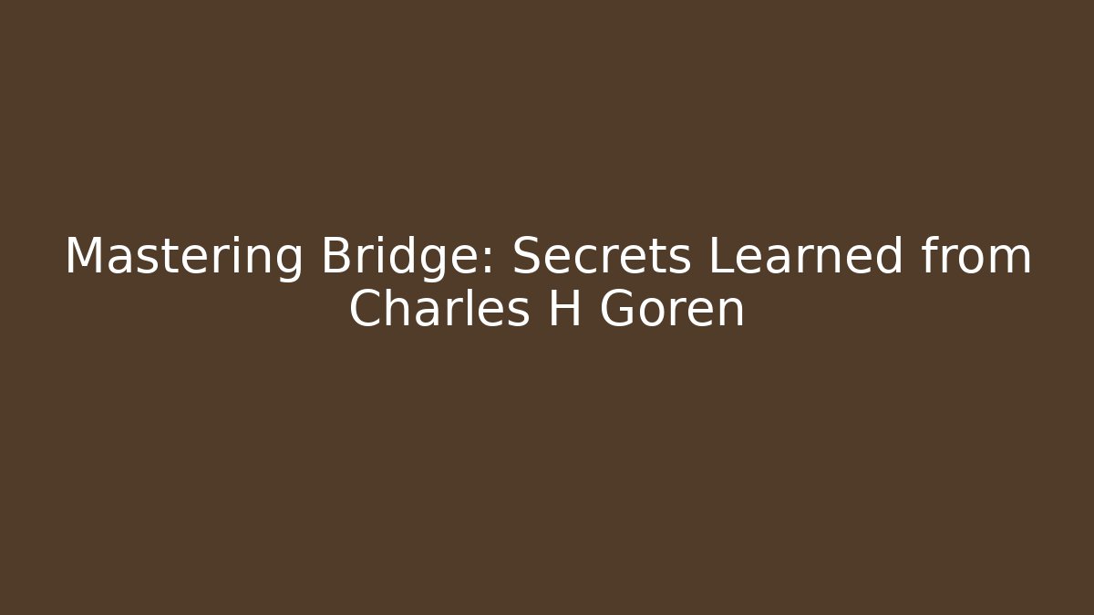 Mastering Bridge: Secrets Learned from Charles H Goren - Create More Assets