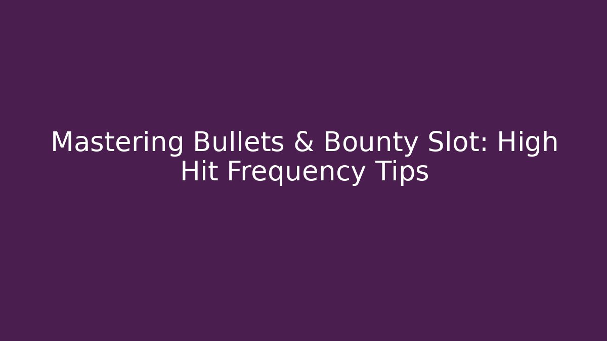 Mastering Bullets & Bounty Slot: High Hit Frequency Tips - Create More Assets