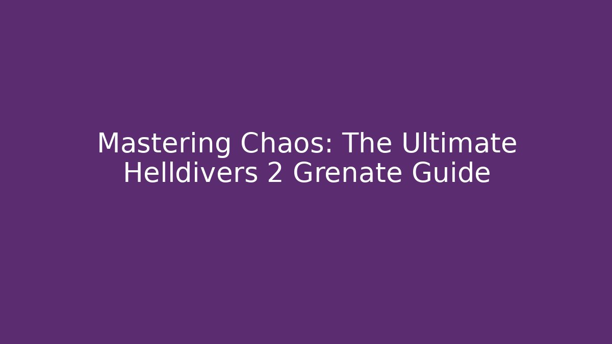 Mastering Chaos: The Ultimate Helldivers 2 Grenate Guide - Create More Assets