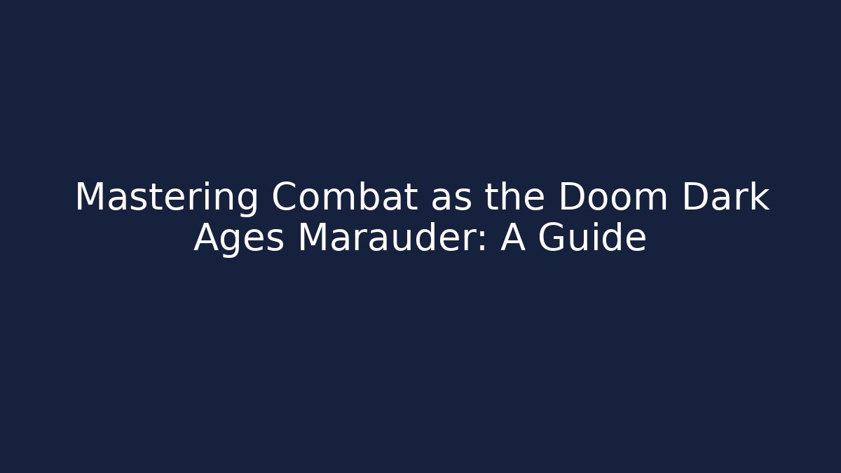 Mastering Combat as the Doom Dark Ages Marauder: A Guide