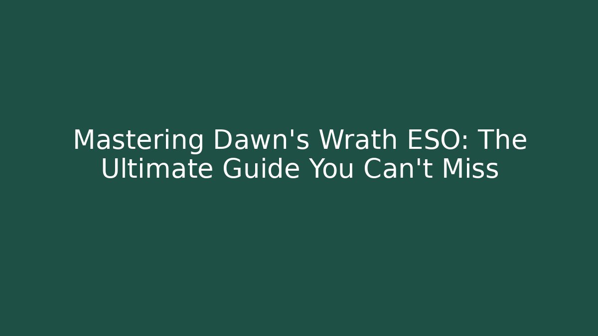 Mastering Dawn's Wrath ESO: The Ultimate Guide You Can't Miss