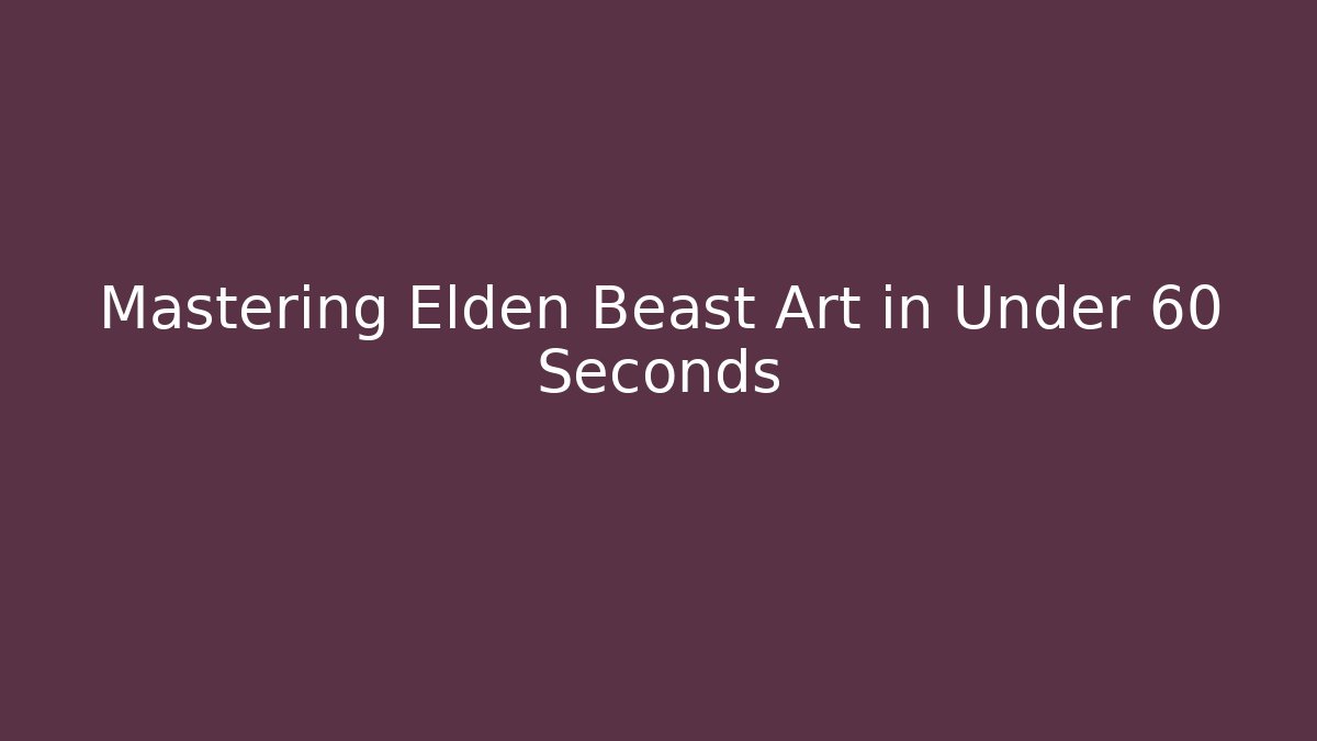 Mastering Elden Beast Art in Under 60 Seconds - Create More Assets