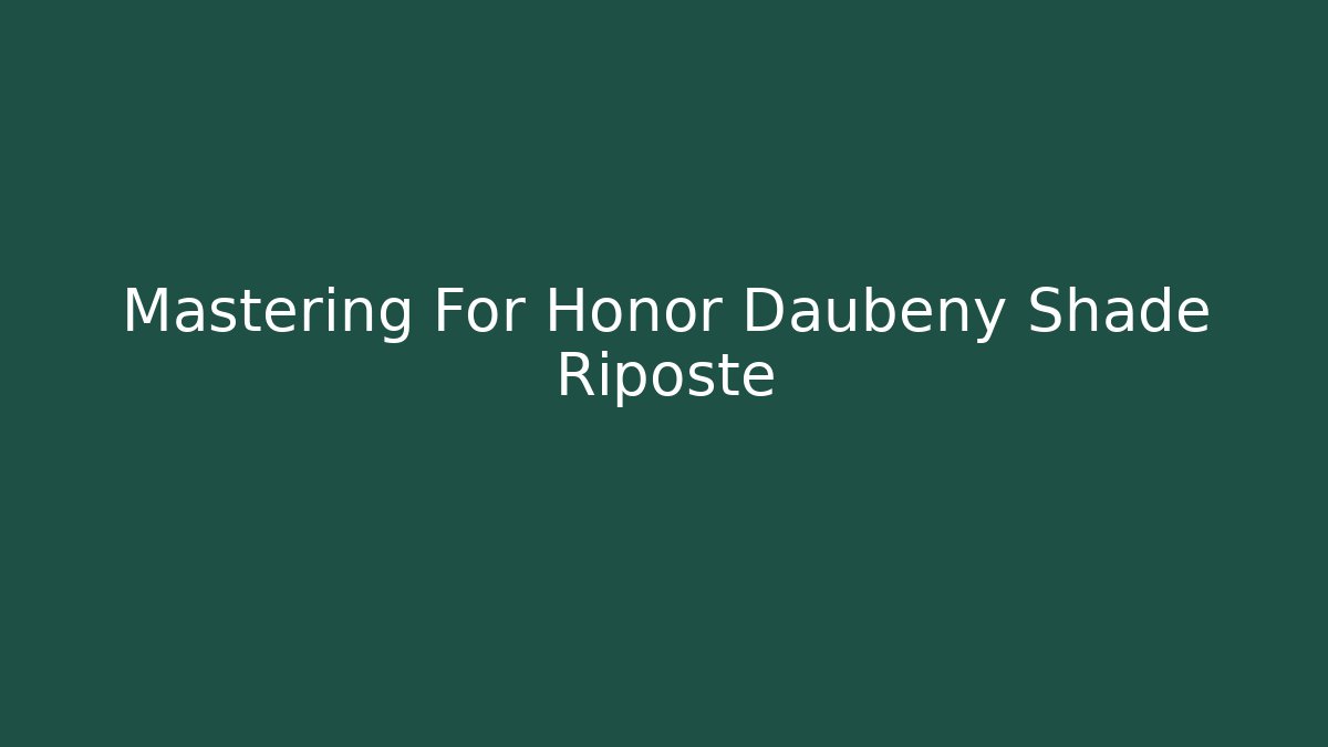 Mastering For Honor Daubeny Shade Riposte
