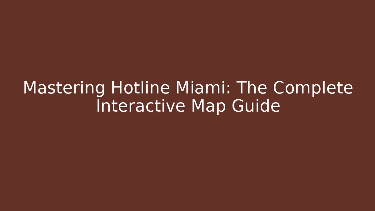 Mastering Hotline Miami: The Complete Interactive Map Guide - Create More Assets