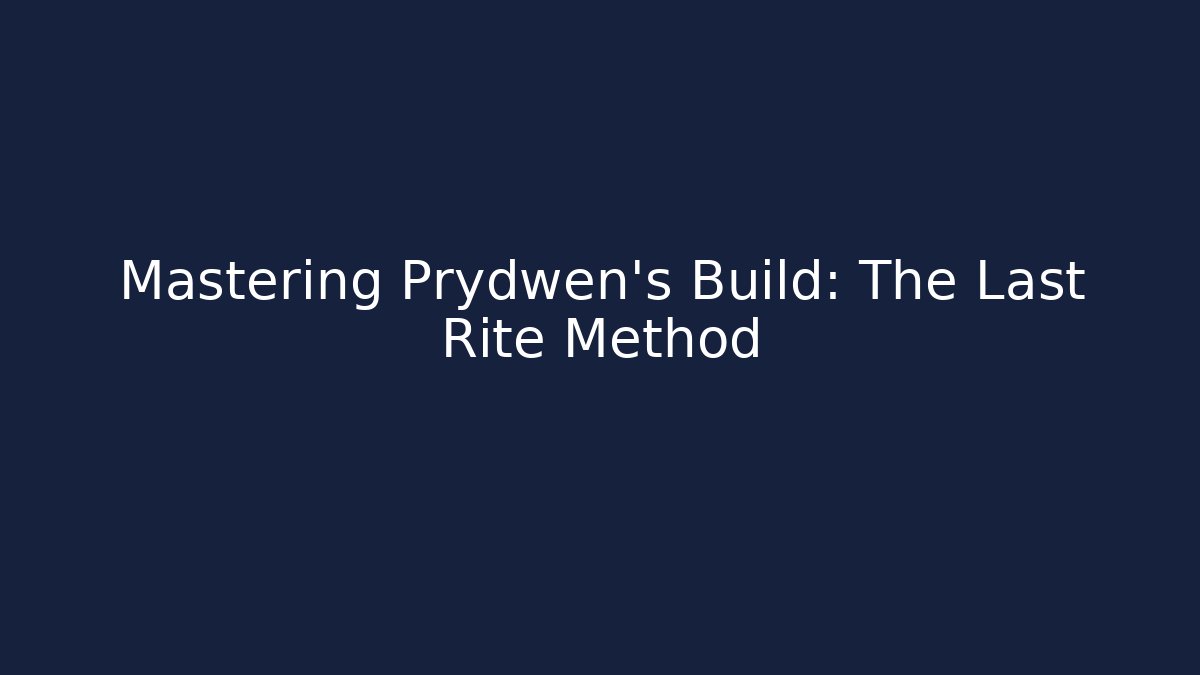 Mastering Prydwen's Build: The Last Rite Method