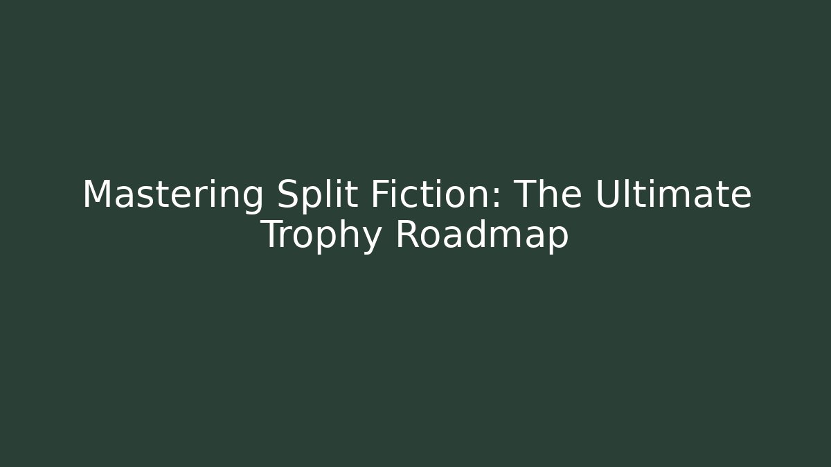 Mastering Split Fiction: The Ultimate Trophy Roadmap - Create More Assets