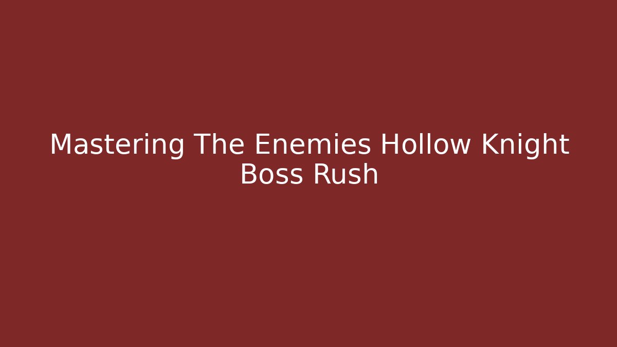 Mastering The Enemies Hollow Knight Boss Rush