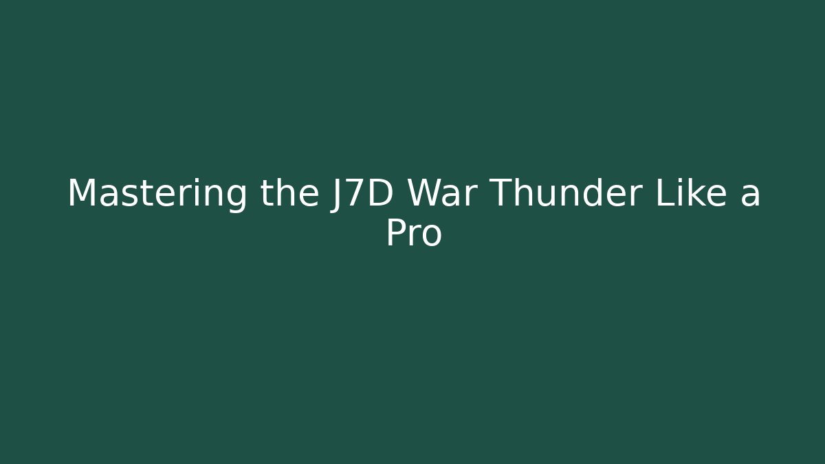 Mastering the J7D War Thunder Like a Pro - Create More Assets