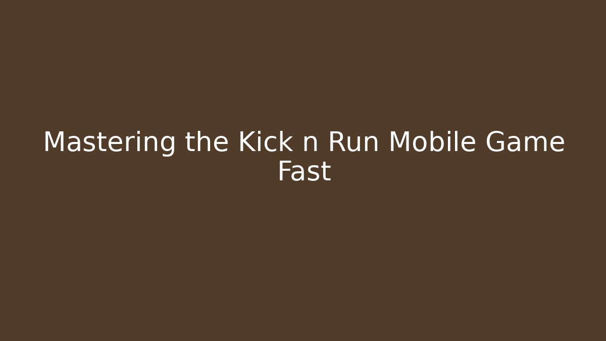 Mastering the Kick n Run Mobile Game Fast