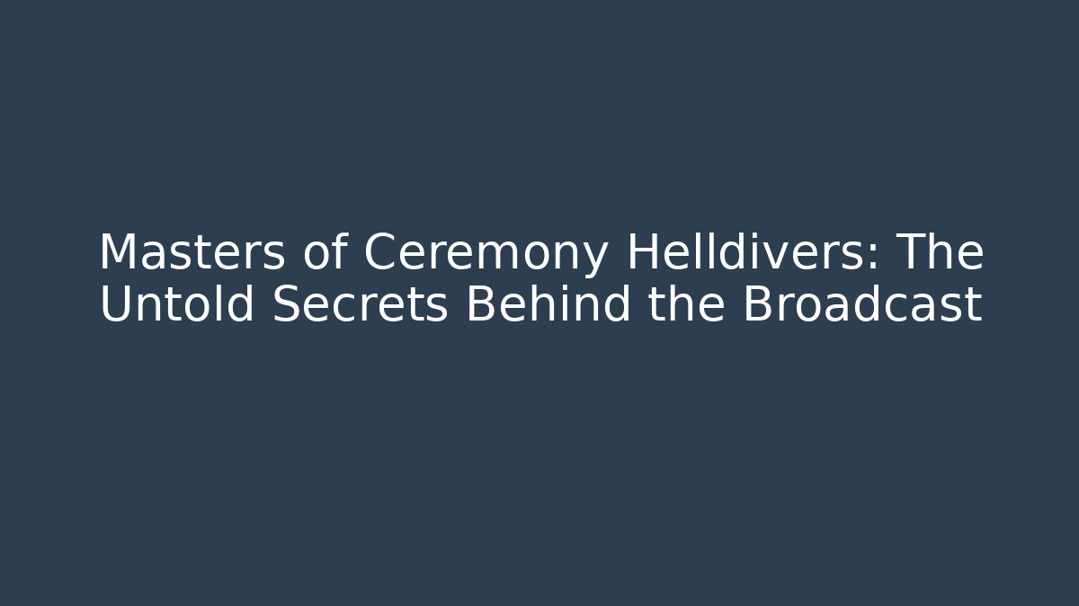 Masters of Ceremony Helldivers: The Untold Secrets Behind the Broadcast