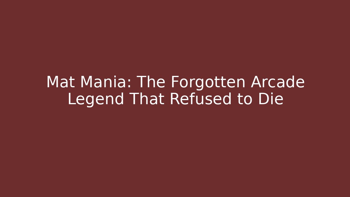 Mat Mania: The Forgotten Arcade Legend That Refused to Die
