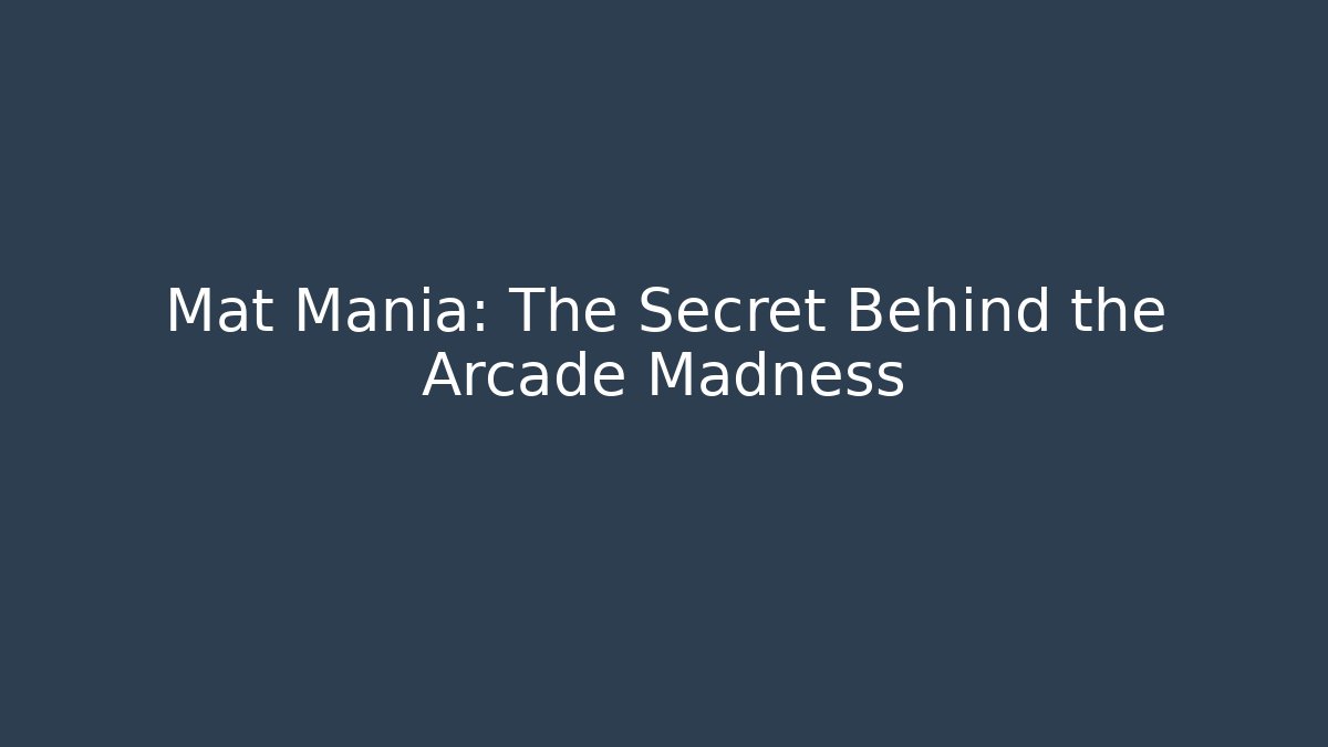Mat Mania: The Secret Behind the Arcade Madness - Create More Assets