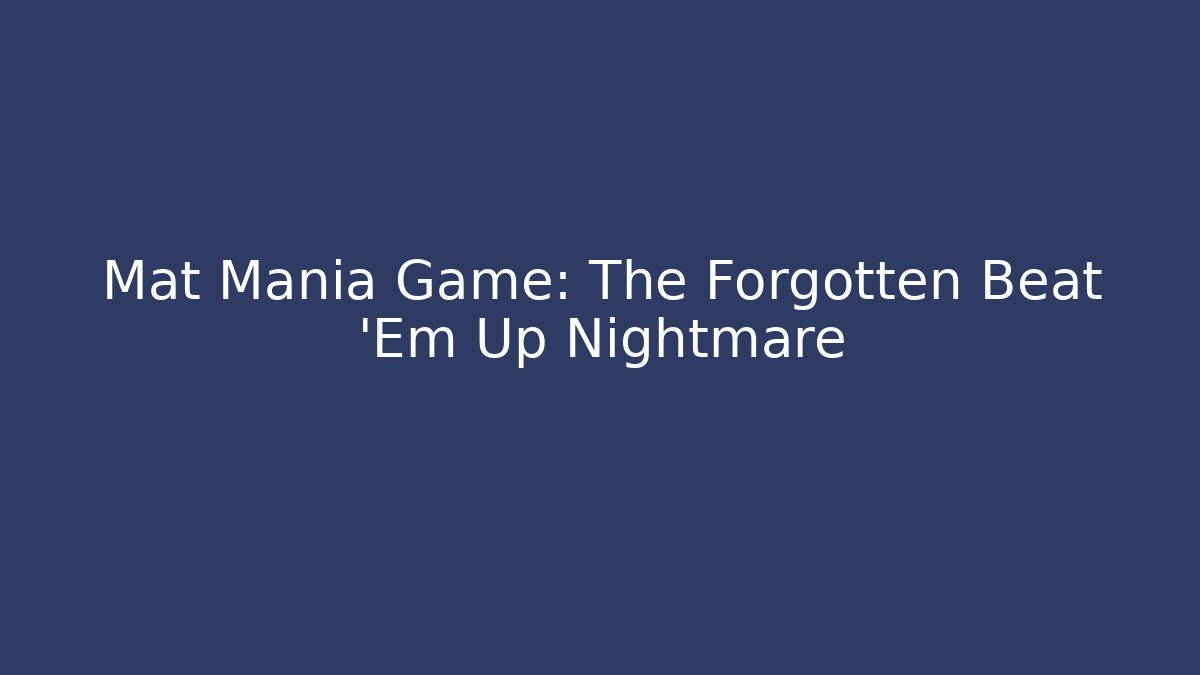 Mat Mania Game: The Forgotten Beat 'Em Up Nightmare