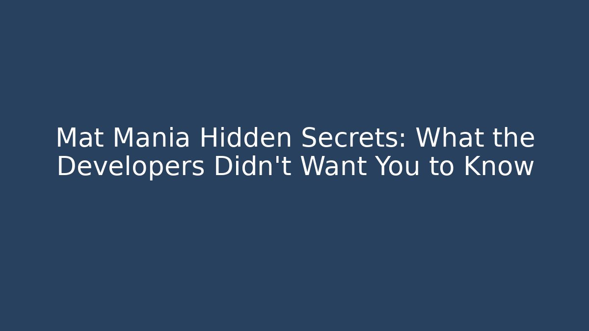Mat Mania Hidden Secrets: What the Developers Didn't Want You to Know
