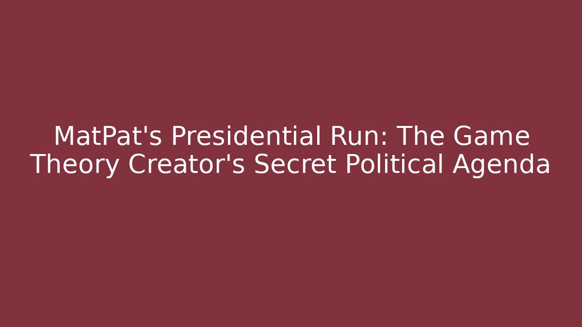 MatPat's Presidential Run: The Game Theory Creator's Secret Political Agenda