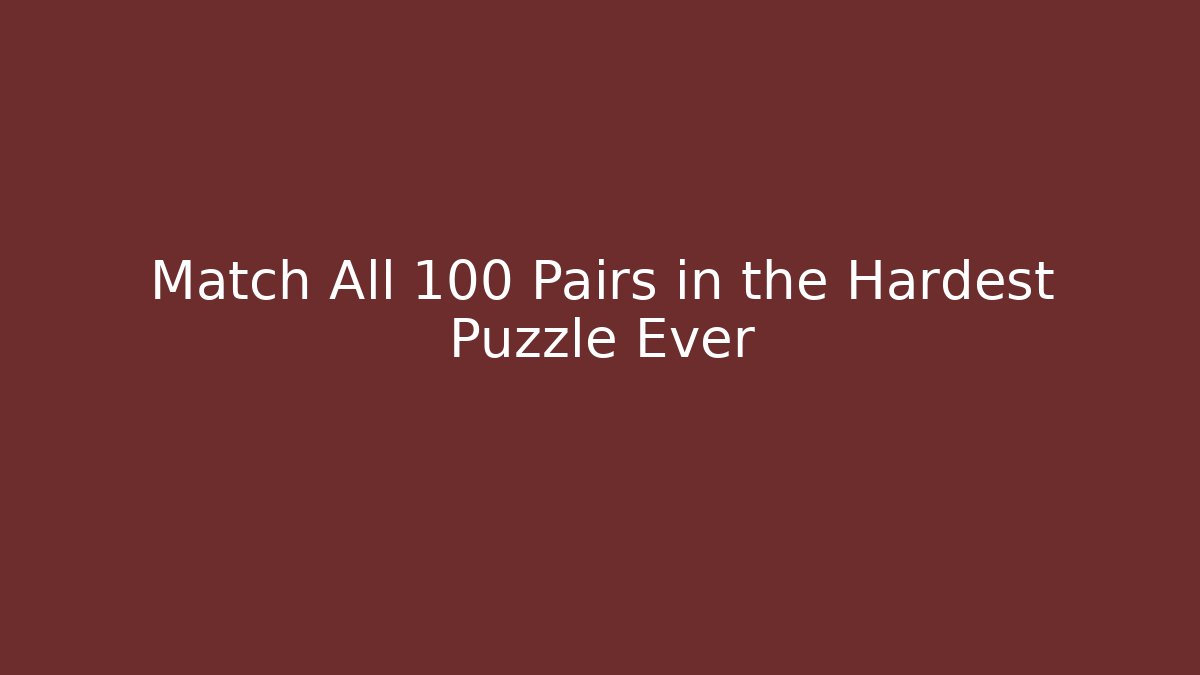 Match All 100 Pairs in the Hardest Puzzle Ever