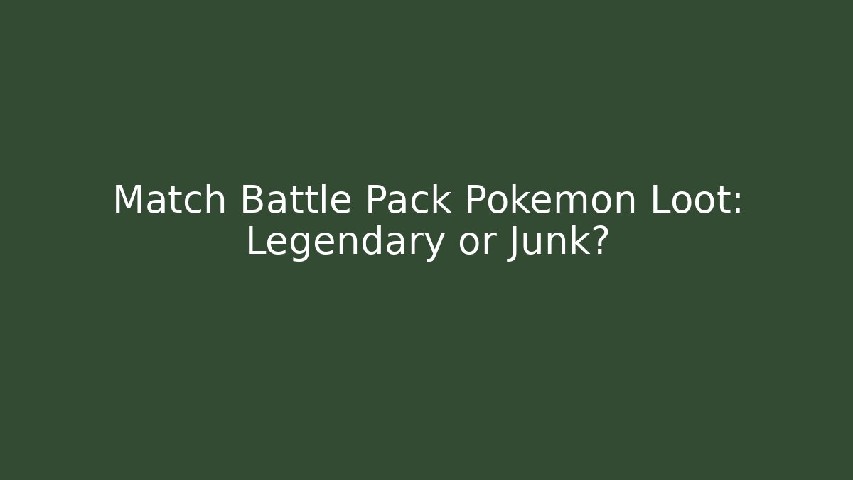 Match Battle Pack Pokemon Loot: Legendary or Junk?