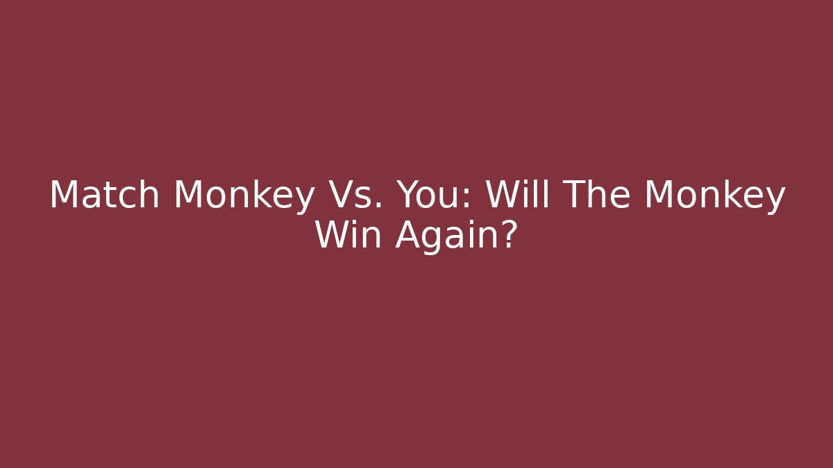 Match Monkey Vs. You: Will The Monkey Win Again?