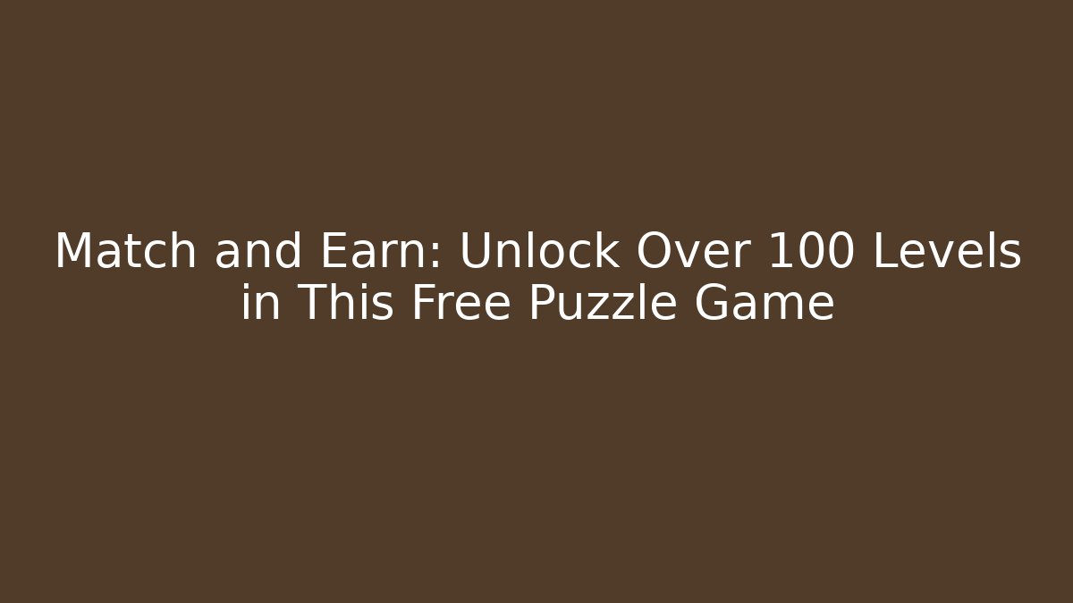 Match and Earn: Unlock Over 100 Levels in This Free Puzzle Game