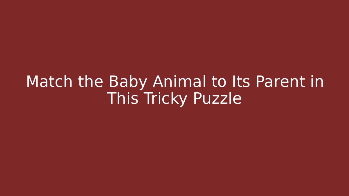 Match the Baby Animal to Its Parent in This Tricky Puzzle