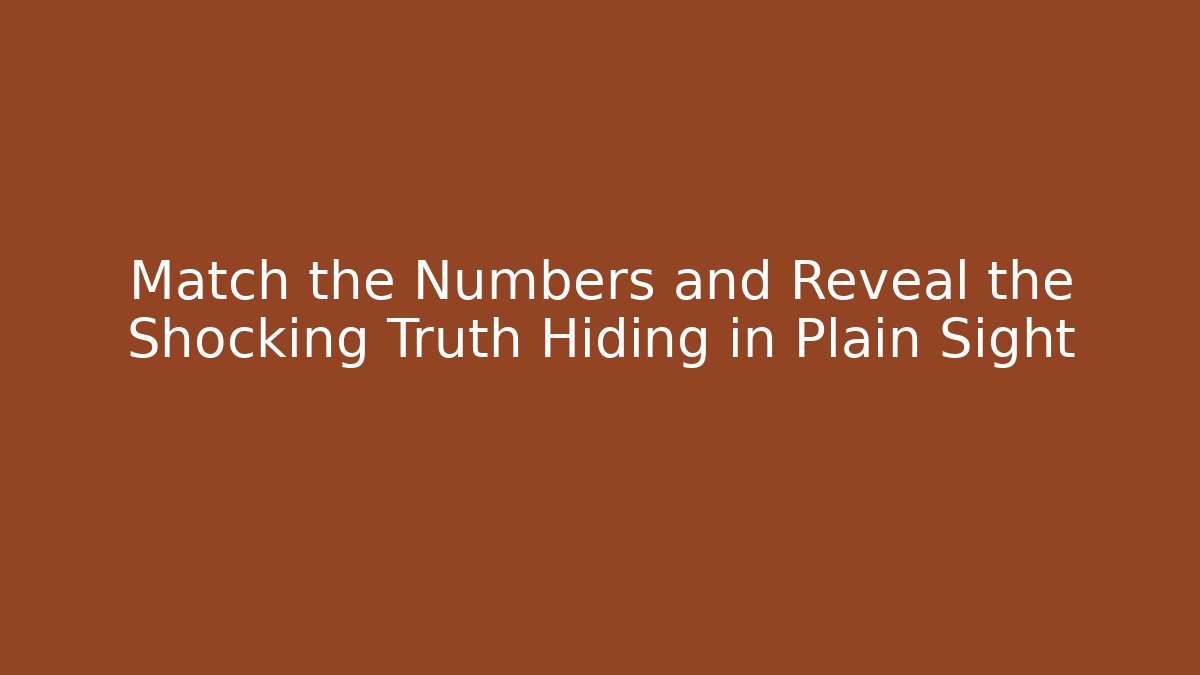 Match the Numbers and Reveal the Shocking Truth Hiding in Plain Sight