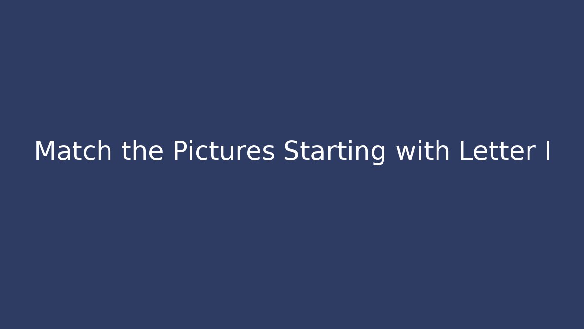 Match the Pictures Starting with Letter I