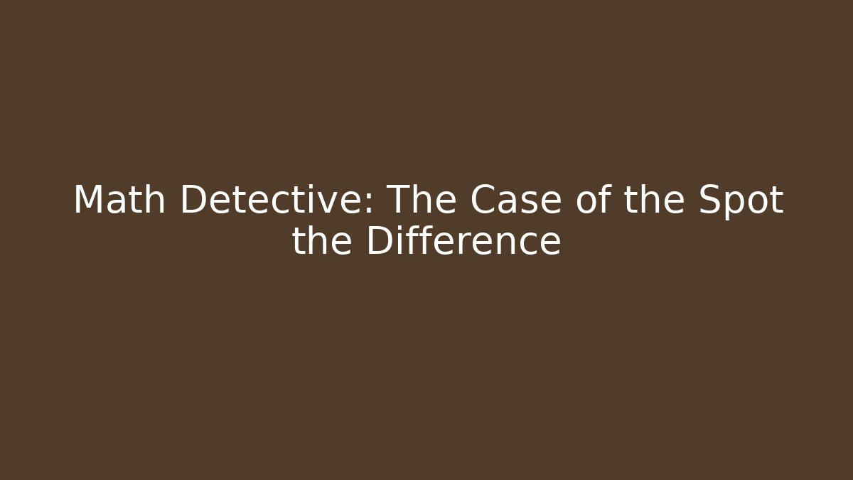 Math Detective: The Case of the Spot the Difference - Create More Assets