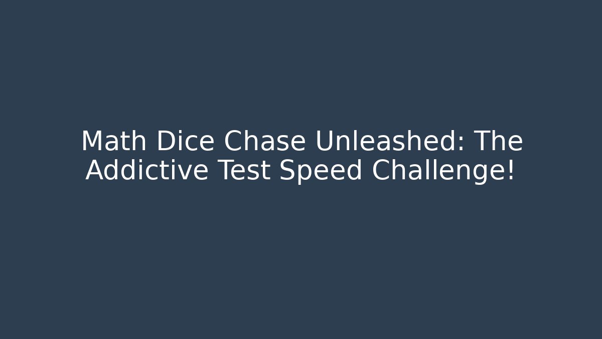 Math Dice Chase Unleashed: The Addictive Test Speed Challenge! - Create More Assets