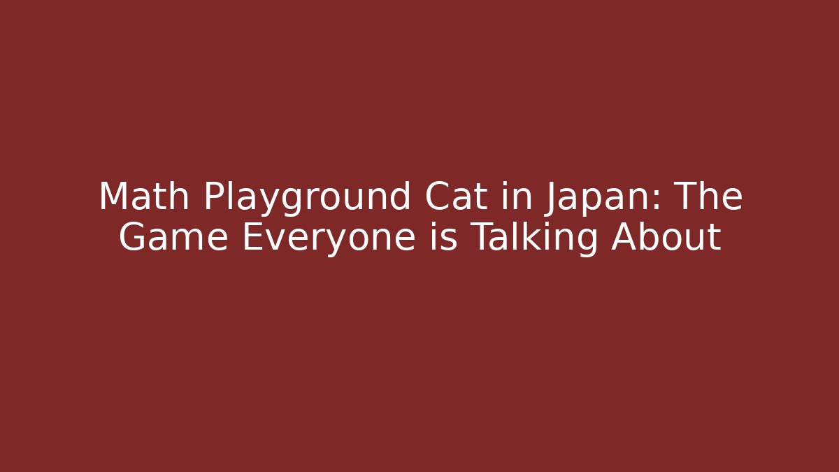 Math Playground Cat in Japan: The Game Everyone is Talking About