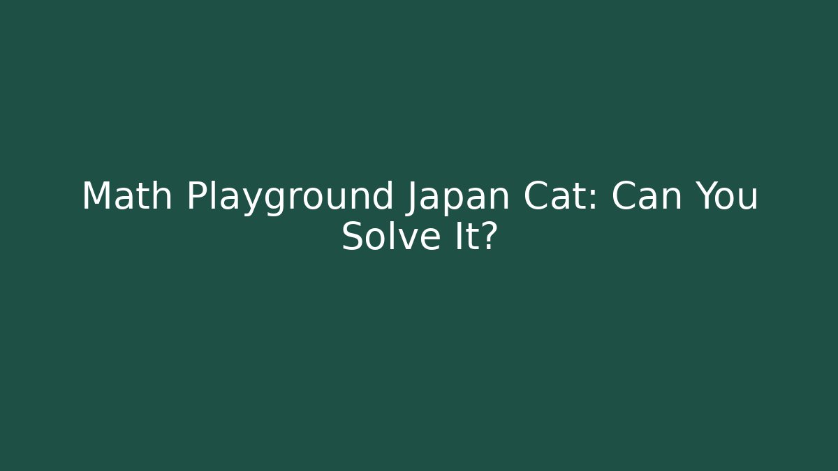 Math Playground Japan Cat: Can You Solve It?