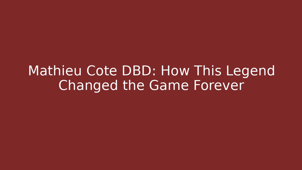 Mathieu Côté DBD: How This Legend Changed the Game Forever