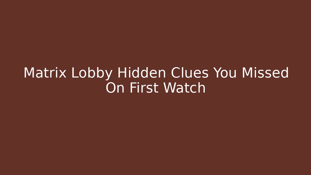 Matrix Lobby Hidden Clues You Missed On First Watch