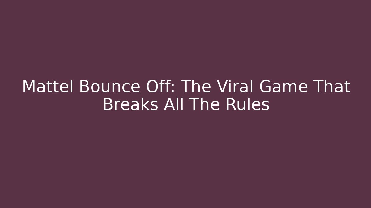 Mattel Bounce Off: The Viral Game That Breaks All The Rules