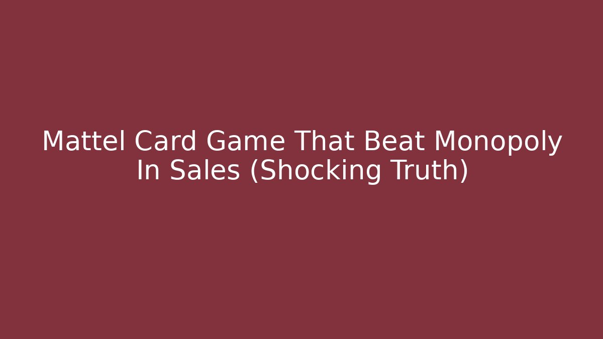 Mattel Card Game That Beat Monopoly In Sales (Shocking Truth)