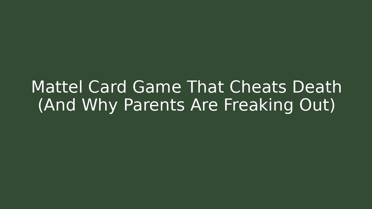 Mattel Card Game That Cheats Death (And Why Parents Are Freaking Out)