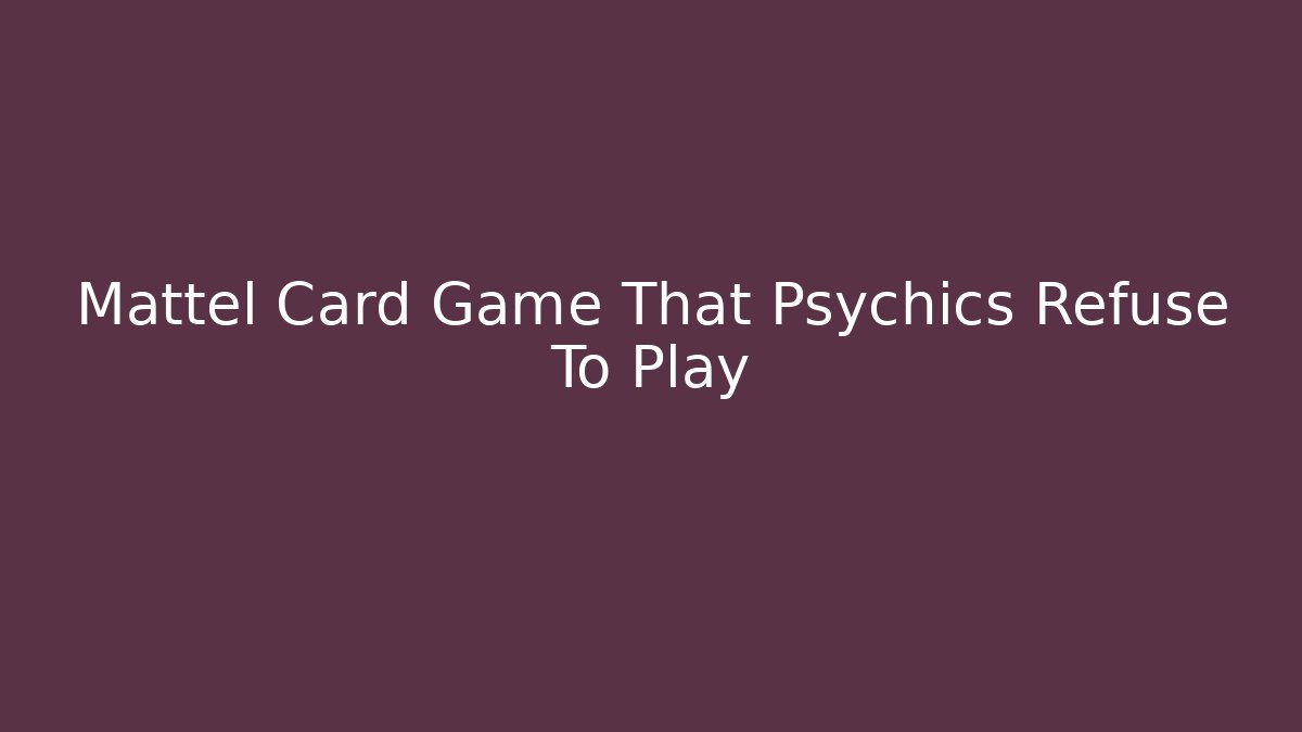 Mattel Card Game That Psychics Refuse To Play