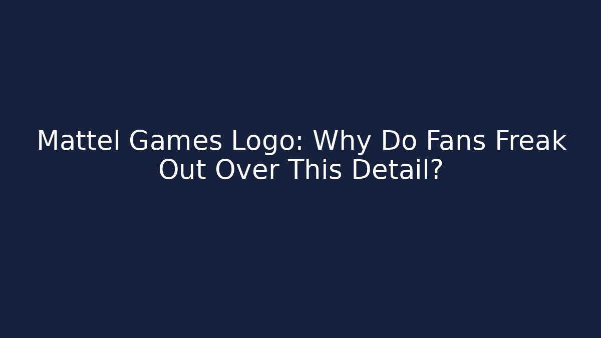 Mattel Games Logo: Why Do Fans Freak Out Over This Detail?