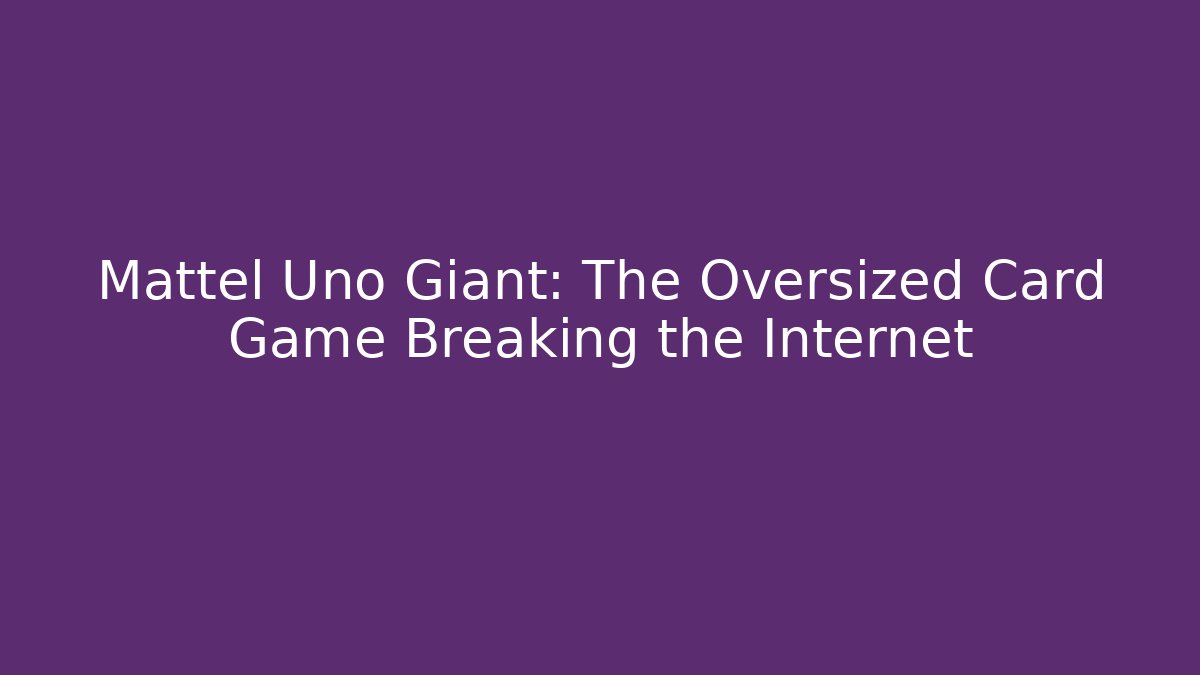 Mattel Uno Giant: The Oversized Card Game Breaking the Internet