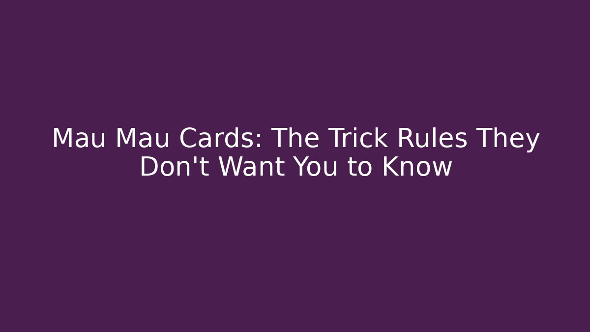 Mau Mau Cards: The Trick Rules They Don't Want You to Know