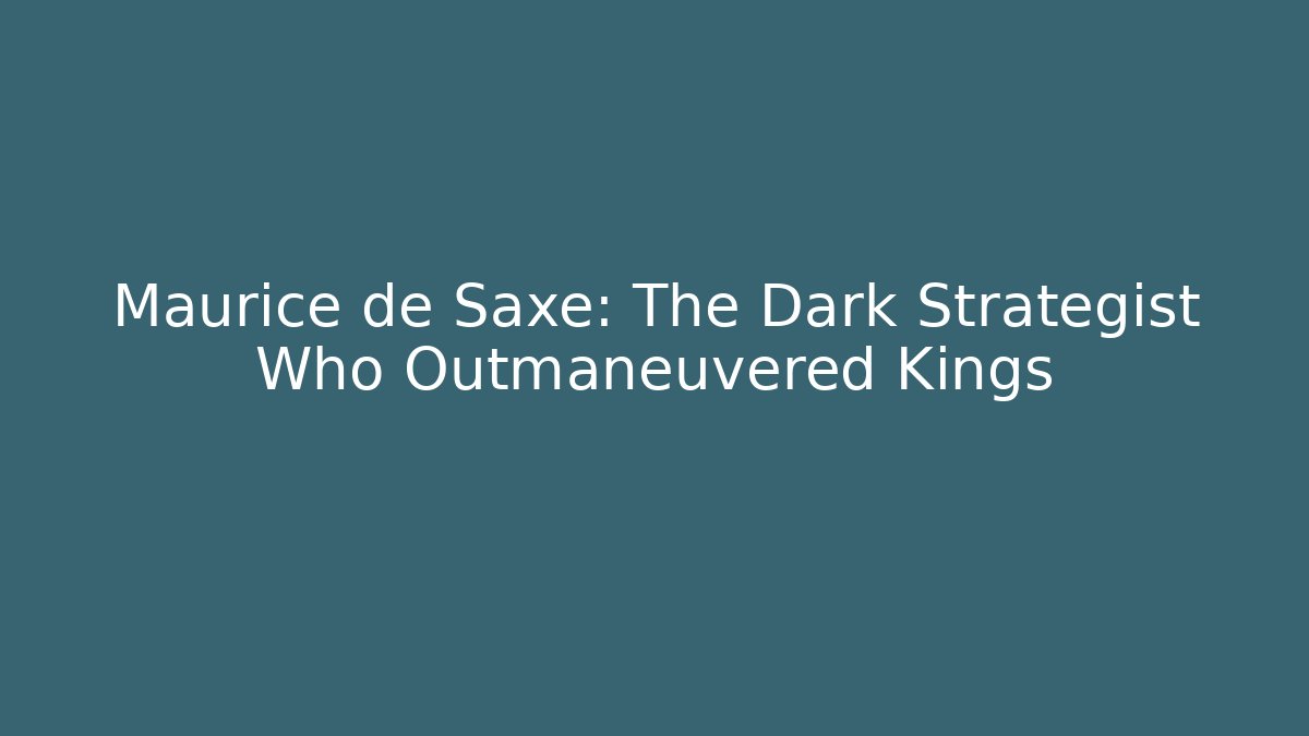 Maurice de Saxe: The Dark Strategist Who Outmaneuvered Kings
