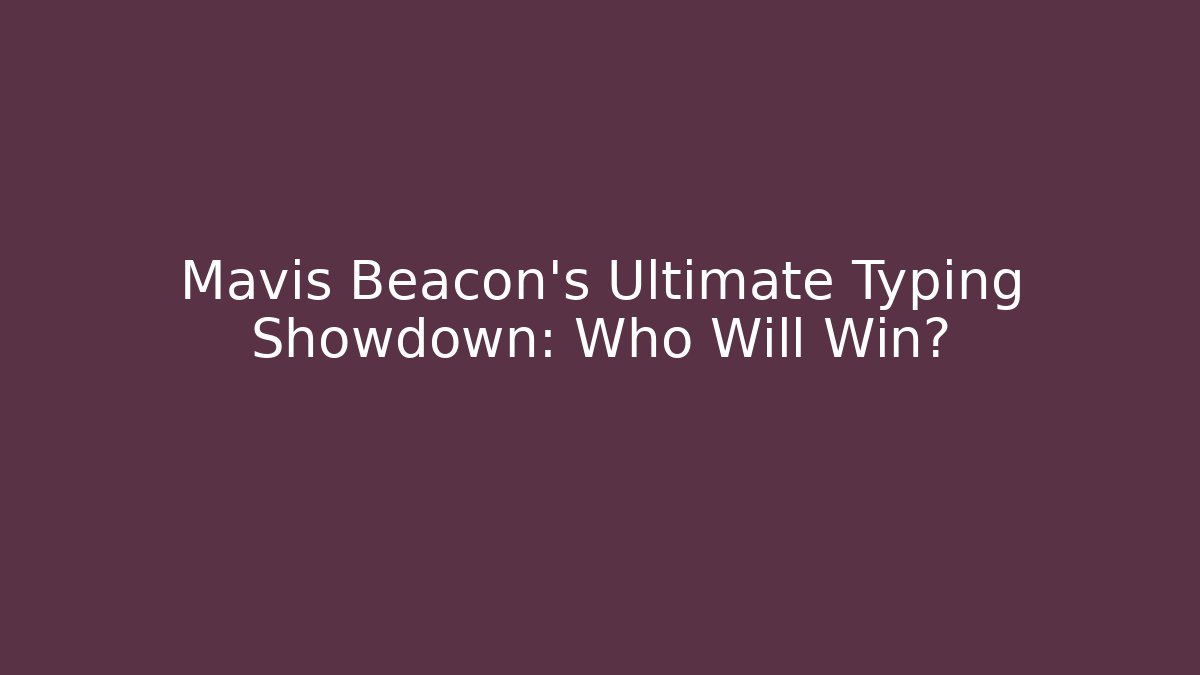 Mavis Beacon's Ultimate Typing Showdown: Who Will Win?