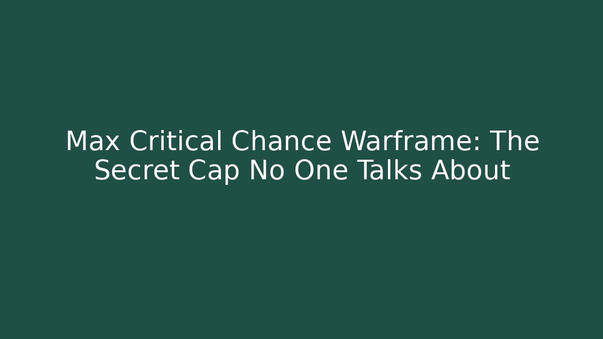 Max Critical Chance Warframe: The Secret Cap No One Talks About
