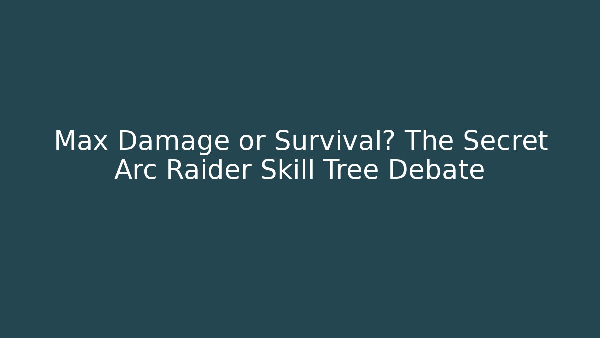 Max Damage or Survival? The Secret Arc Raider Skill Tree Debate