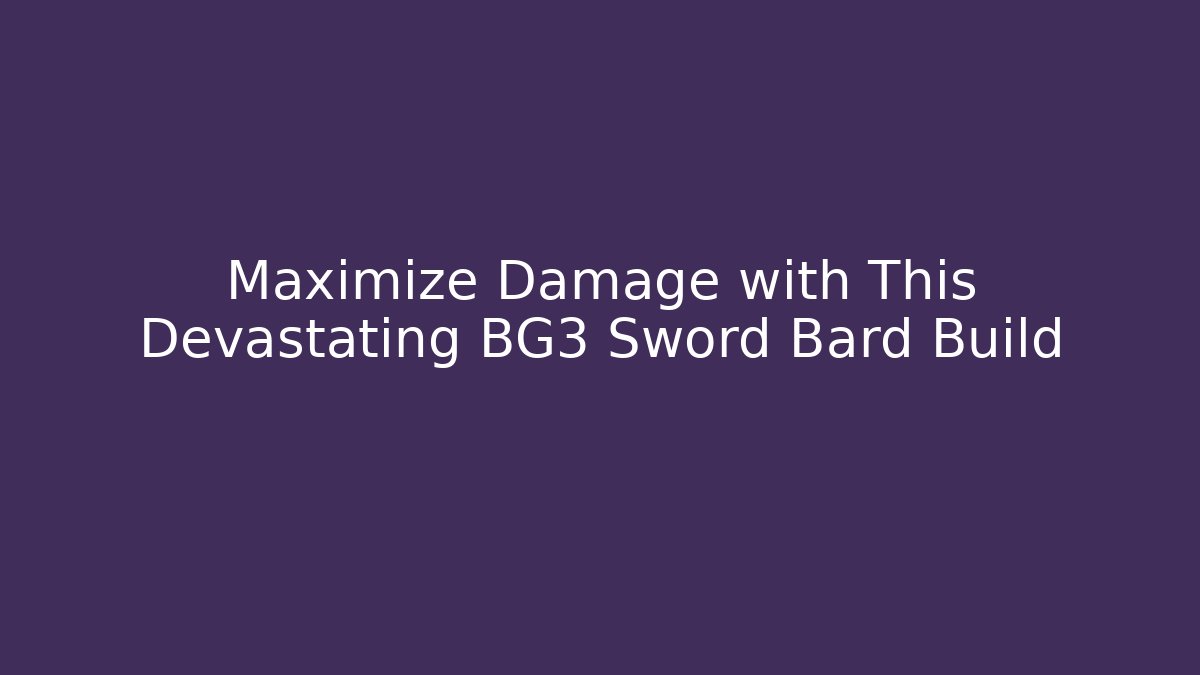 Maximize Damage with This Devastating BG3 Sword Bard Build