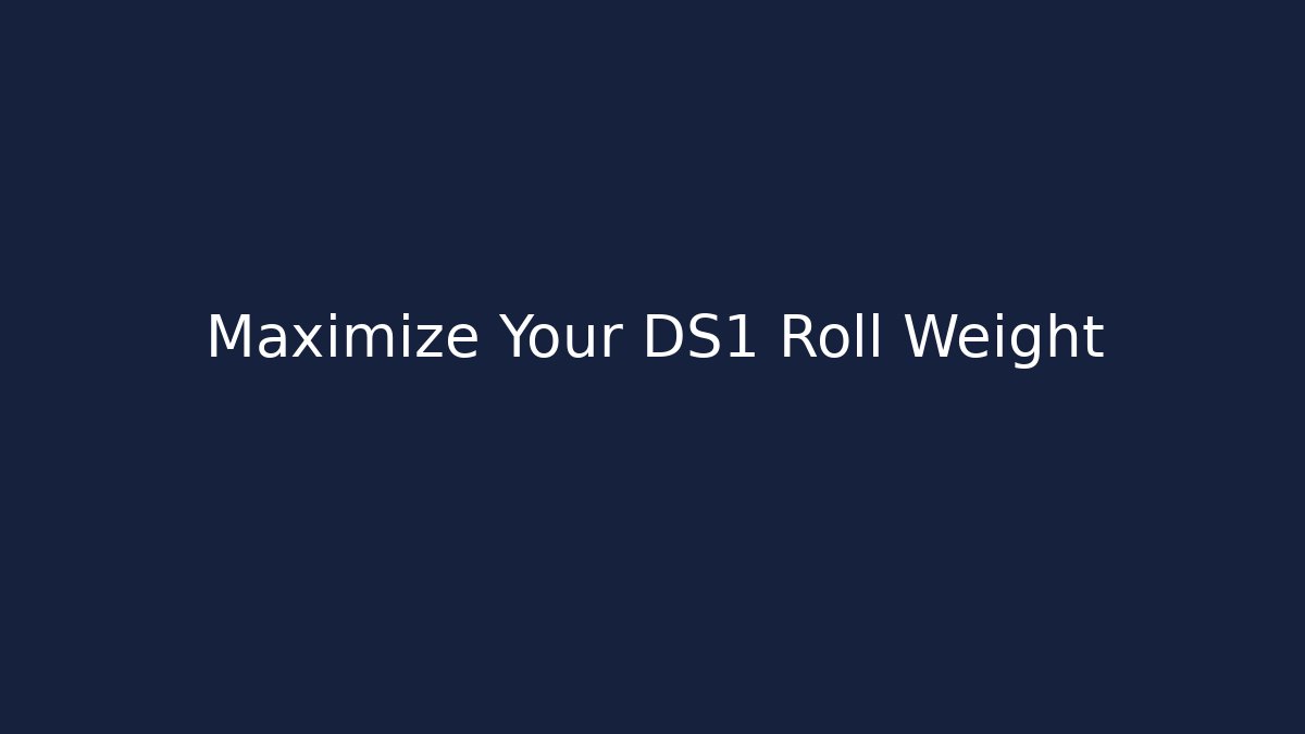 Maximize Your DS1 Roll Weight