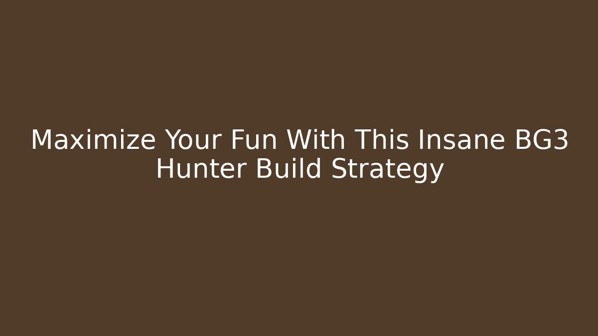 Maximize Your Fun With This Insane BG3 Hunter Build Strategy