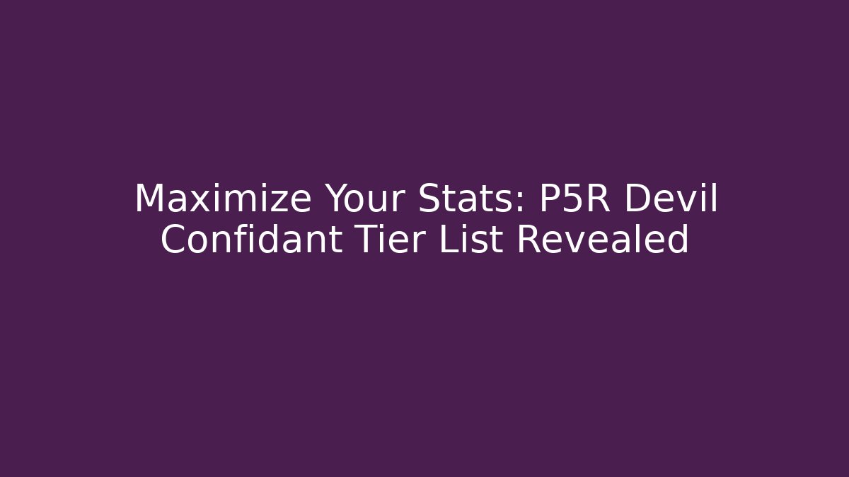 Maximize Your Stats: P5R Devil Confidant Tier List Revealed - Create More Assets