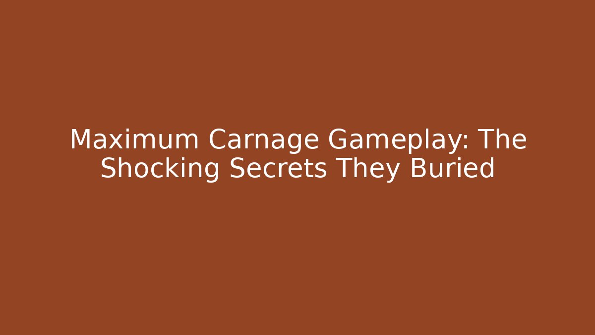 Maximum Carnage Gameplay: The Shocking Secrets They Buried