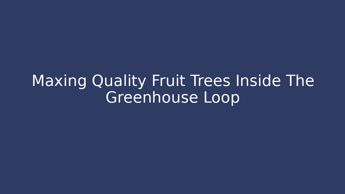Maxing Quality Fruit Trees Inside The Greenhouse Loop - Create More Assets